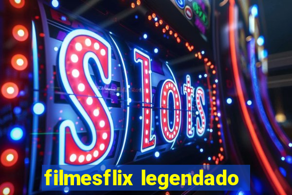 filmesflix legendado